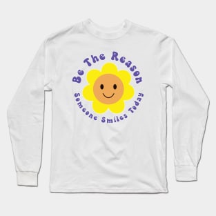 Be The Reason Someone Smiles Today Long Sleeve T-Shirt